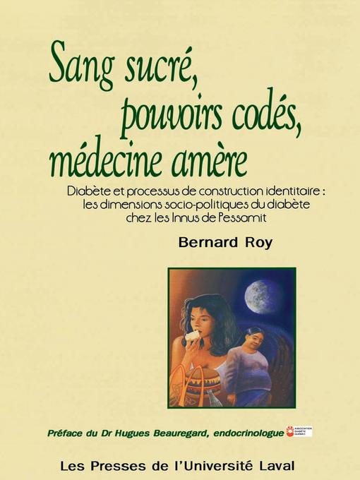 Title details for Sang sucré, pouvoirs codés, médecine amère. Diabète et processus de construction identitaire by Bernard Roy - Available